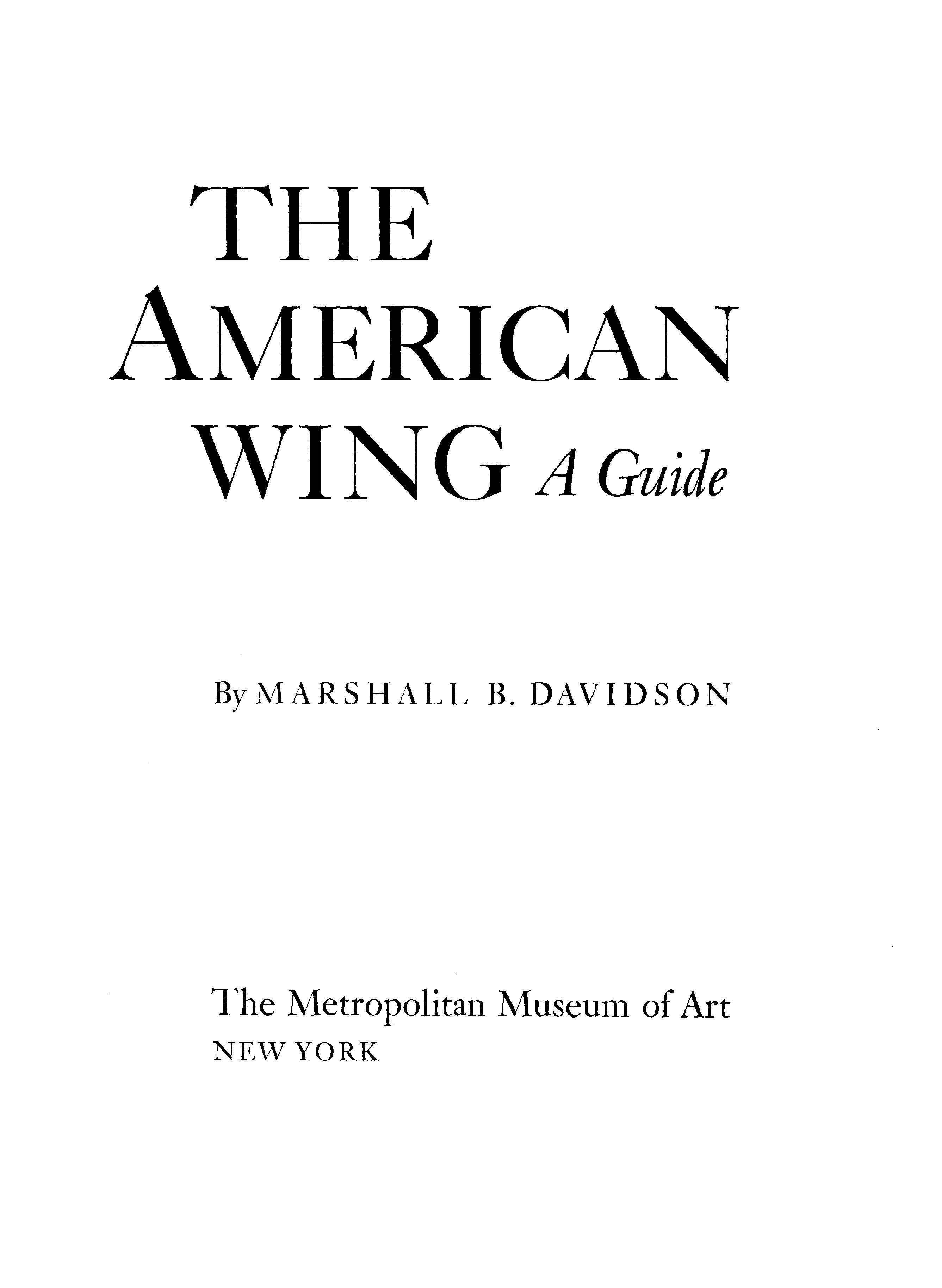 The American Wing : A Guide / by Marshall B. Davidson. — New York : The Metropolitan Museum of Art, 1980